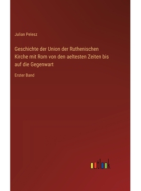 预订 Geschichte der Union der Ruthenischen Kirche mit Rom von den aeltesten Zeiten bis auf die Gegenwart: Erster Band: 9