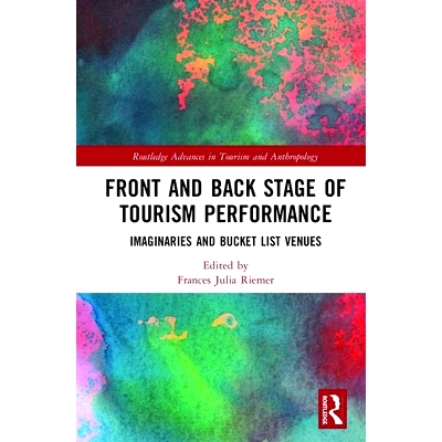 预订 Front and Back Stage of Tourism Performance: Imaginaries and Bucket List Venues 旅游遭遇与想象：前后阶段: 978113834