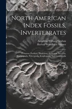 [预订]North American Index Fossils, Invertebrates: Protozoa, Porifera, Hydrozoa, Anthozoa, Bryozoa, Brachi 9781020539695