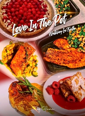 预订 Love in the Pot: Walking in Truth, A Humble Chef’s Culinary Guide 锅中的爱：行走在真理中，谦逊厨师的烹饪指南: 9781