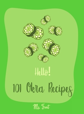 预订 Hello! 101 Okra Recipes: Best Okra Cookbook Ever For Beginners [Book 1]: 9781705459317