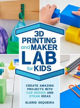 预订 3D Printing and Maker Lab for Kids: Create Amazing Projects with CAD Design and STEAM Ideas 儿童3D打印和制作实验室
