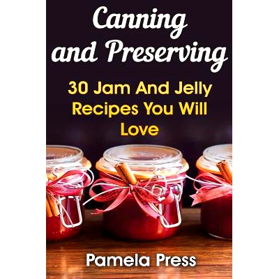 预订 Canning and Preserving: 30 Jam And Jelly Recipes You Will Love: 9781539078500