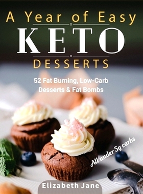 预订 A Year of Easy Keto Desserts: 52 Seasonal Fat Burning, Low-Carb & Paleo Desserts & Fat Bombs with less than 5 gram
