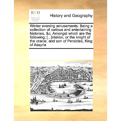 预订 Winter Evening Amusements. Being a Collection of Curious and Entertaining Histories, &C. Amongst Which Are the Foll