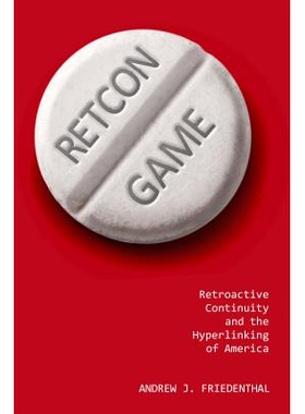 预订 Retcon Game: Retroactive Continuity and the Hyperlinking of America 追溯游戏：美国的逆向连续性与超链接: 97814968113