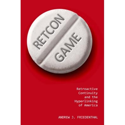 预订 Retcon Game: Retroactive Continuity and the Hyperlinking of America 追溯游戏：美国的逆向连续性与超链接: 97814968113