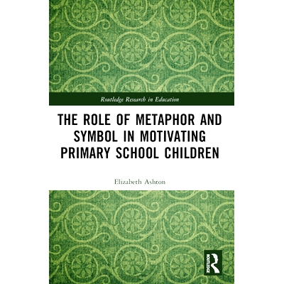 预订 The Role of Metaphor and Symbol in Motivating Primary School Children 隐喻与象征在小学生激励中的作用: 9781032119410