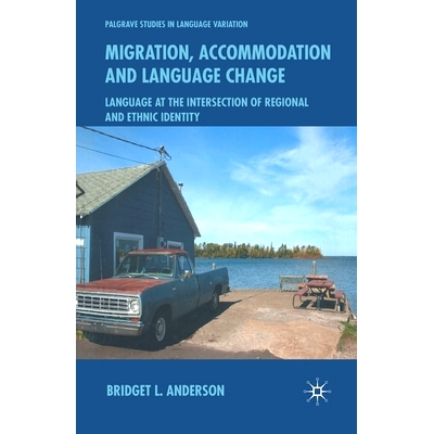 预订 Migration, Accommodation and Language Change: Language at the Intersection of Regional and Ethnic Identity: 9781349