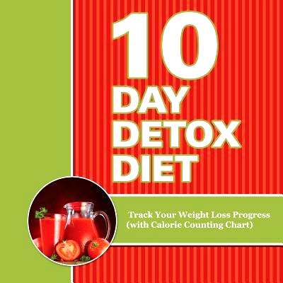 预订 10 Day Detox Diet: Track Your Weight Loss Progress (with Calorie Counting Chart)