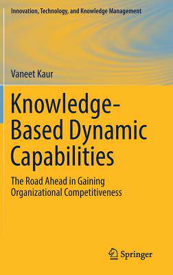 【预订】Knowledge-Based Dynamic Capabilities: The Road Ahead in Gaining Organizational Competitiveness