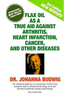 预订 Flax Oil as a True Aid Against Arthritis, Heart Infarction, Cancer, and Other Diseases