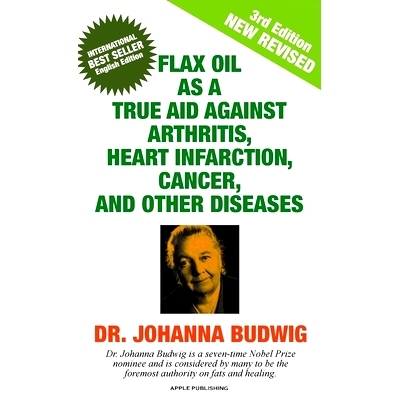 预订 Flax Oil as a True Aid Against Arthritis, Heart Infarction, Cancer, and Other Diseases
