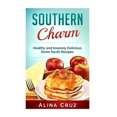预订 Southern Charm: Healthy and Insanely Delicious Down South Recipes: 9781517701413