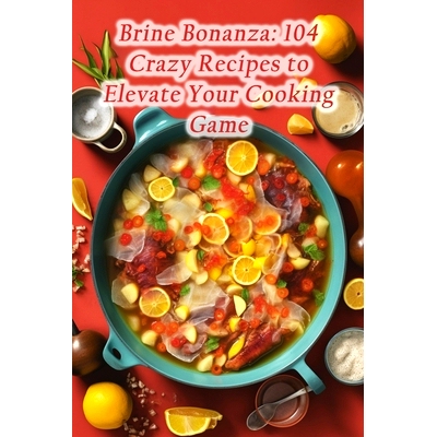 预订 Brine Bonanza: 104 Crazy Recipes to Elevate Your Cooking Game: 9798866019229