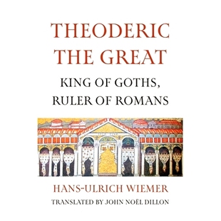 预订 Theoderic the Great: King of Goths, Ruler of Romans 西奥多里克大帝:哥特人的国王，罗马人的统治者: 9780300279917
