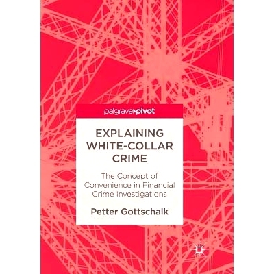 预订 Explaining White-Collar Crime: The Concept of Convenience in Financial Crime Investigations: 9783319831800