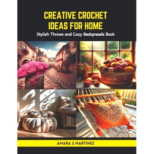 预订 Creative Crochet Ideas for Home: Stylish Throws and Cozy Bedspreads Book: 9798875681929