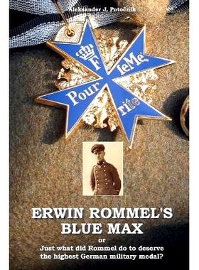 预订 Erwin Rommel’s Blue Max: Or Just What Did Rommel Do to Deserve the Highest German Military Medal?: 9789612831110
