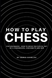 【预订】How to Play Chess for Beginners: How to Move the Pieces, Set Up a Chessboard, Checkmate and Win