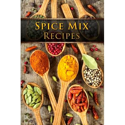预订 Spice Mix Recipes: Top 50 Most Delicious Dry Spice Mixes [A Seasoning Cookbook]: 9781523252503