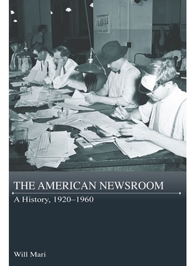 预订 The American Newsroom: A History, 1920-1960: A History, 1920-1960 美国新闻编辑室：历史，1920-1960: 9780826222961