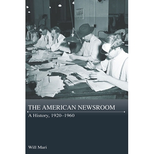 预订 The American Newsroom: A History, 1920-1960: A History, 1920-1960 美国新闻编辑室：历史，1920-1960: 9780826222961