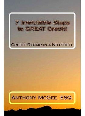 预订 7 Irrefutable Steps to GREAT Credit: Credit Repair in a Nutshell: 9781456432768