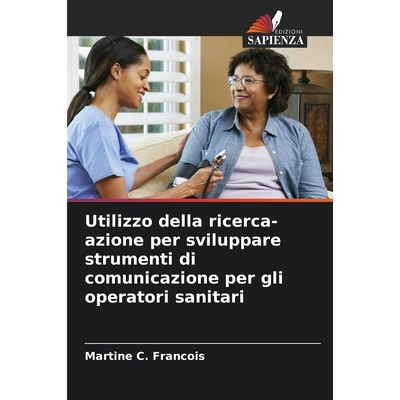 预订 Utilizzo della ricerca-azione per sviluppare strumenti di comunicazione per gli operatori sanitari: DE: 97862090506