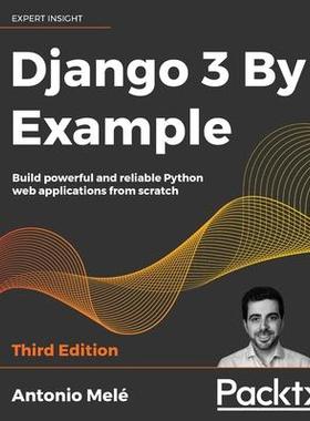 [预订]Django 3 By Example: Build powerful and reliable Python web applications from scratch, 3rd Edition 9781838981952