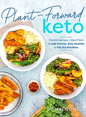 预订 Plant-Forward Keto: Flexible Recipes and Meal Plans to Add Variety, Stay Healthy & Eat the Rainbow: 9781628601510