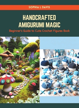 预订 Handcrafted Amigurumi Magic: Beginner’s Guide to Cute Crochet Figures Book: 9798874174958