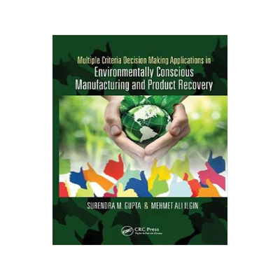 [预订]Multiple Criteria Decision Making Applications in Environmentally Conscious Manufacturing and Produc 9780367781798