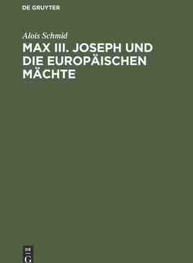 【预订】Max III. Joseph und die europäischen Mächte 9783486536317