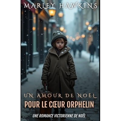 预订 Un Amour de Noël Pour Le Coeur Orphelin: Une Romance Victorienne de Noël 9798277996133