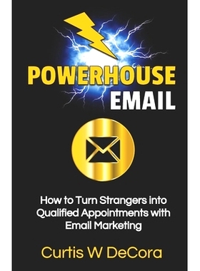 预订 Powerhouse Email: How to Turn Strangers into Qualified Appointments with Email Marketing: 9781704662244