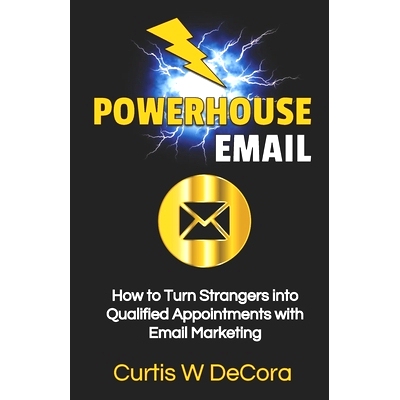 预订 Powerhouse Email: How to Turn Strangers into Qualified Appointments with Email Marketing: 9781704662244