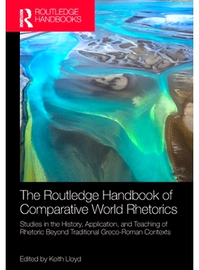 预订 The Routledge Handbook of Comparative World Rhetorics: Studies in the History, Application, and Teaching of Rhetori