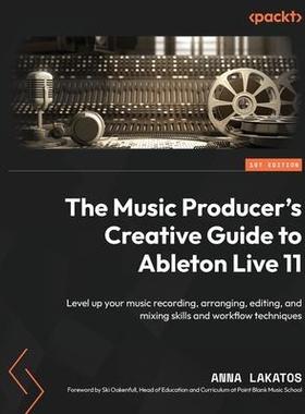 [预订]The Music Producer’s Creative Guide to Ableton Live 11 9781801817639