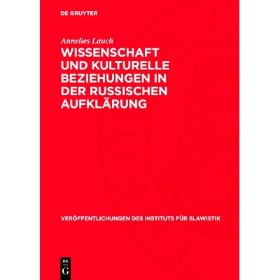 预订 Wissenschaft und kulturelle Beziehungen in der russischen Aufklärung: Zum Wirken H. L. Ch. Bacmeisters: 9783112710