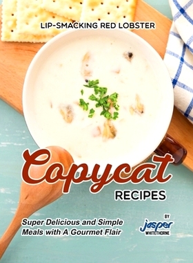 预订 Lip-Smacking Red Lobster Copycat Recipes: Super Delicious and Simple Meals with A Gourmet Flair: 9798867852733