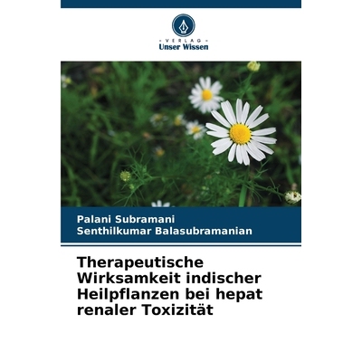 预订 Therapeutische Wirksamkeit indischer Heilpflanzen bei hepat renaler Toxizität: DE: 9786209270628