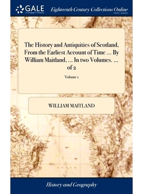 预订 The History and Antiquities of Scotland, From the Earliest Account of Time ... By William Maitland, ... In two Volu