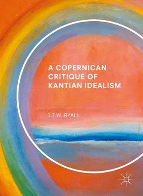 【预订】A Copernican Critique of Kantian Idealism