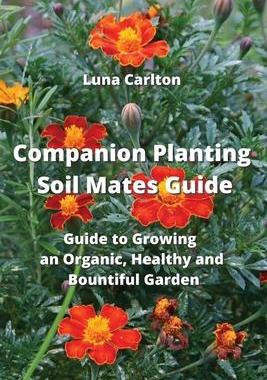 [预订]Companion Planting Soil Mates Guide: Guide to Growing an Organic, Healthy and Bountiful Garden 9789850011206