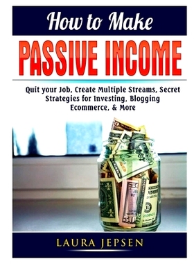 预订 How to Make Passive Income: Quit your Job, Create Multiple Streams, Secret Strategies for Investing, Blogging, Ecom