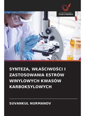预订 SYNTEZA, WLASCIWOSCI I ZASTOSOWANIA ESTRÓW WINYLOWYCH KWASÓW KARBOKSYLOWYCH: DE: 9786209233128