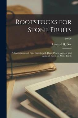 [预订]Rootstocks for Stone Fruits: Observations and Experiments With Plum, Peach, Apricot and Almond Roots 9781013540097