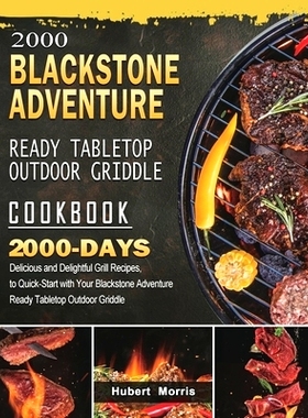 预订 2000 Blackstone Adventure Ready Table* Outdoor Griddle Cookbook: 2000 Days Delicious and Delightful Grill Recipes