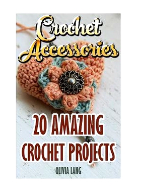 预订 Crochet Accessories: 20 Amazing Crochet Projects: 9781545099537